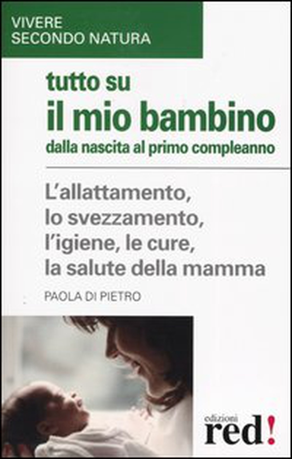 Tutto su il mio bambino dalla nascita al primo compleanno - Librerie.coop Tutto su il mio bambino dalla nascita al primo compleanno - Librerie.coop