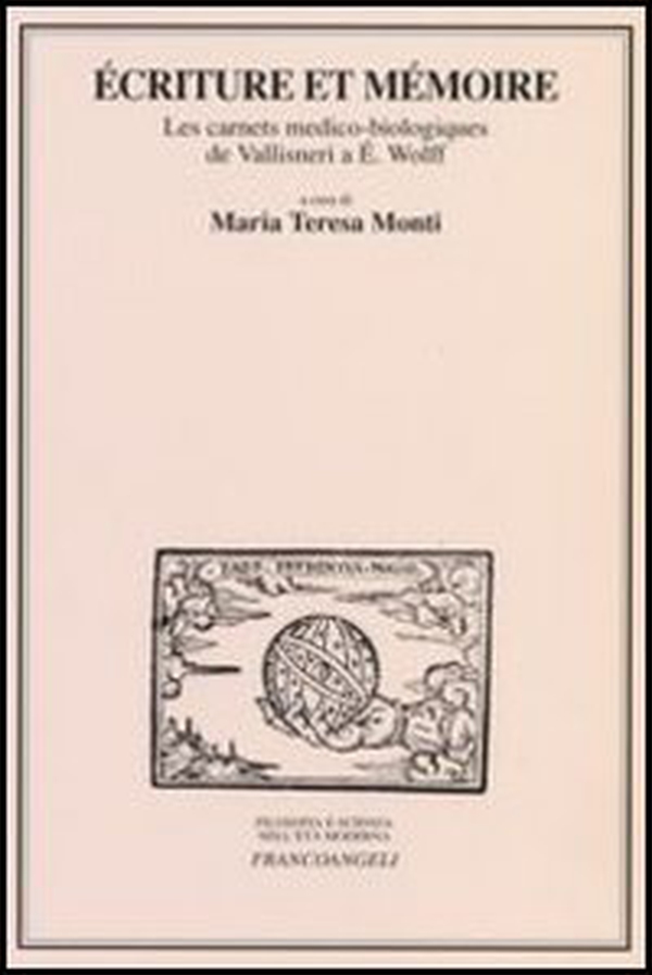 Ecriture et mémoire. Les carnets medico-biologiques de Vallisneri a E. Wolff. Atti delle Giornate di studio (Milano, 17-18 marzo 2005) - Librerie.coop Ecriture et mémoire. Les carnets medico-biologiques de Vallisneri a E. Wolff. Atti delle Giornate di studio (Milano, 17-18 marzo 2005) - Librerie.coop