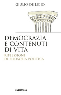 Democrazia e contenuti di vita. Riflessioni di filosofia politica - Librerie.coop