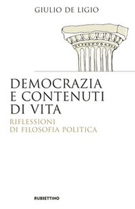 Democrazia e contenuti di vita. Riflessioni di filosofia politica - Librerie.coop Democrazia e contenuti di vita. Riflessioni di filosofia politica - Librerie.coop