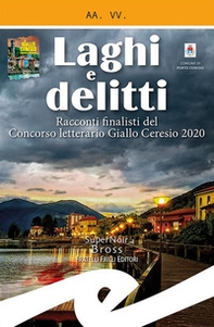 Laghi e delitti. Racconti finalisti del Concorso Letterario Ceresio in Giallo 2020 - Librerie.coop Laghi e delitti. Racconti finalisti del Concorso Letterario Ceresio in Giallo 2020 - Librerie.coop