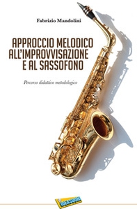 Approccio melodico all'improvvisazione e al sassofono. Percorso didattico metodologico - Librerie.coop