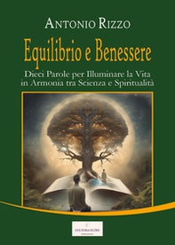 Equilibrio e benessere. Dieci parole per illuminare la vita in armonia tra scienza e spiritualità - Librerie.coop