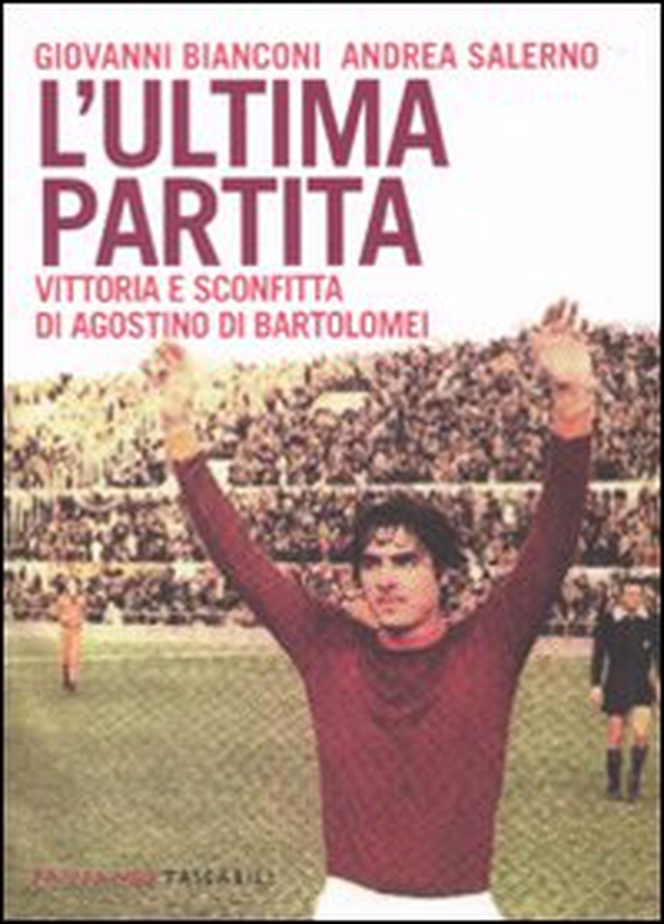 L'ultima partita. Vittoria e sconfitta di Agostino Di Bartolomei - Librerie.coop L'ultima partita. Vittoria e sconfitta di Agostino Di Bartolomei - Librerie.coop