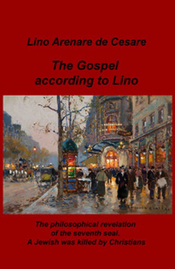 The gospel according to Lino. The philosophical revelation of the seventh seal. A Jewish was killed by Christians. Ediz. italiana - Librerie.coop The gospel according to Lino. The philosophical revelation of the seventh seal. A Jewish was killed by Christians. Ediz. italiana - Librerie.coop