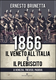 1866. Il Veneto all'Italia e il plebiscito a Venezia, Treviso, Padova - Librerie.coop