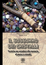 Sussurro dei cristalli. Tecniche per accedere alla memoria di pietre e cristalli - Librerie.coop