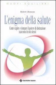 L'enigma della salute. Come capire e domare il potere di distruzione nascosto in noi stessi - Librerie.coop L'enigma della salute. Come capire e domare il potere di distruzione nascosto in noi stessi - Librerie.coop