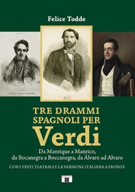 Tre drammi spagnoli per Verdi. Da Manrique a Manrico, da Bocanegra a Boccanegra, da Álvaro ad Alvaro - Librerie.coop