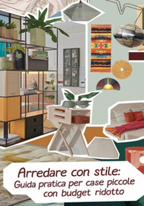Arredare con stile. Guida pratica per case piccole, funzionali e di design con un budget ridotto - Librerie.coop Arredare con stile. Guida pratica per case piccole, funzionali e di design con un budget ridotto - Librerie.coop