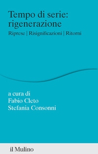 Tempo di serie: rigenerazione. Riprese. Risignificazioni. Ritorni - Librerie.coop