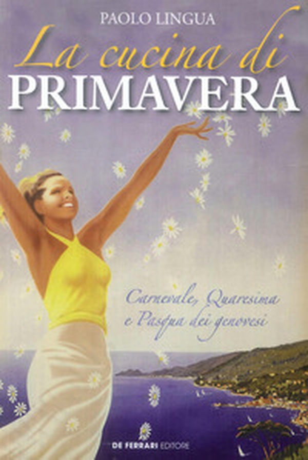 La cucina di primavera. Carnevale, Quaresima e Pasqua dei genovesi - Librerie.coop La cucina di primavera. Carnevale, Quaresima e Pasqua dei genovesi - Librerie.coop