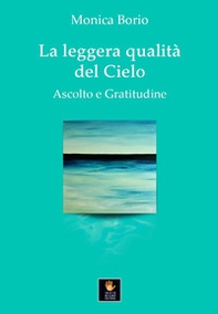 La leggera qualità del cielo. Ascolto e gratitudine - Librerie.coop La leggera qualità del cielo. Ascolto e gratitudine - Librerie.coop