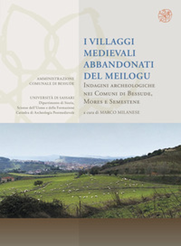 I villaggi abbandonati del Meilogu. Indagini archeologiche nei Comuni di Bessude, Mores e Semestene - Librerie.coop
