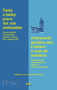 Ordinamento giuridico ceco e italiano: il ruolo del traduttore. Atti del seminario internazionale sulla traduzione giuridica (Roma 8 novembre 2022). Ediz. italiana e ceca - Librerie.coop Ordinamento giuridico ceco e italiano: il ruolo del traduttore. Atti del seminario internazionale sulla traduzione giuridica (Roma 8 novembre 2022). Ediz. italiana e ceca - Librerie.coop