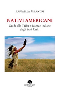 Nativi americani. Guida alle tribù e riserve indiane degli Stati Uniti - Librerie.coop