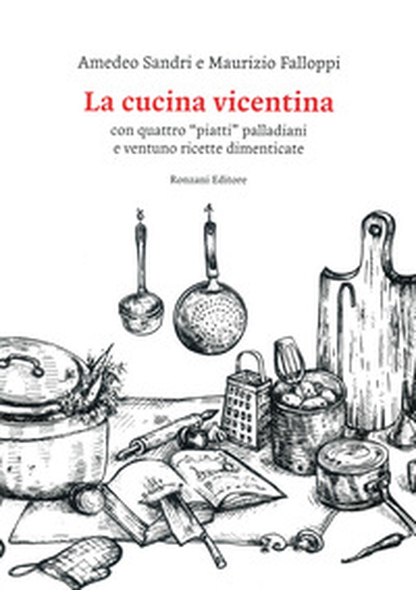 La cucina vicentina. Con quattro "piatti" palladiani e ventuno ricette dimenticate - Librerie.coop La cucina vicentina. Con quattro "piatti" palladiani e ventuno ricette dimenticate - Librerie.coop