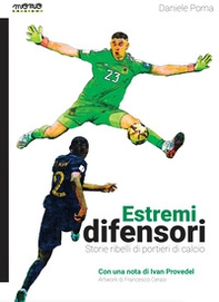 Estremi difensori. Storie ribelli di portieri di calcio - Librerie.coop