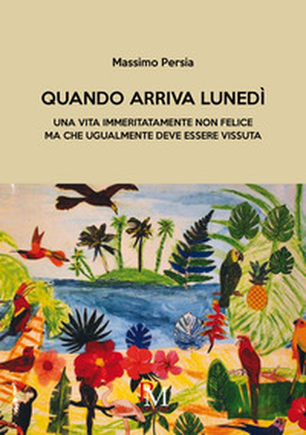 Quando arriva lunedì. Una vita immeritatamente non felice ma che ugualmente deve essere vissuta - Librerie.coop Quando arriva lunedì. Una vita immeritatamente non felice ma che ugualmente deve essere vissuta - Librerie.coop