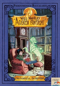 Will Moogley Agenzia Fantasmi - 2. Una famiglia... da brivido! - Librerie.coop