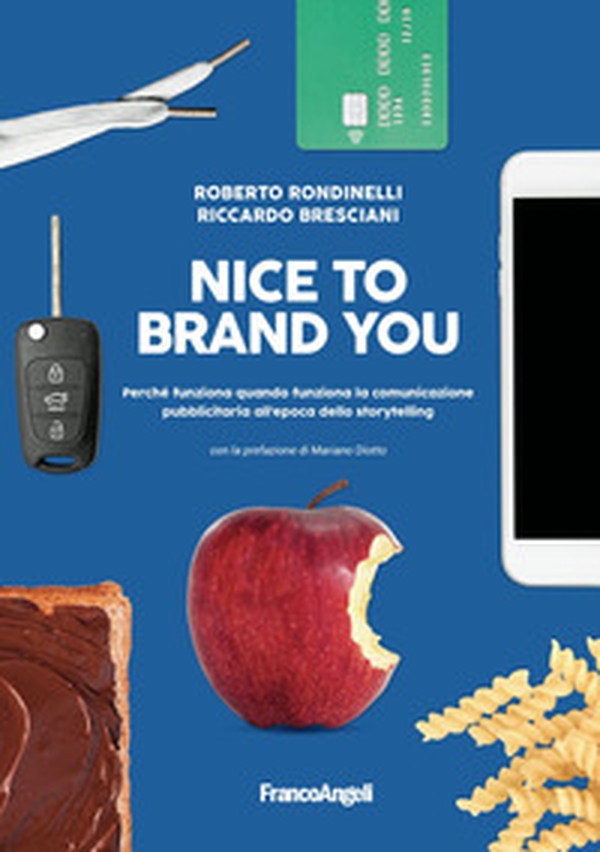 Nice to brand you. Perché funziona quando funziona la comunicazione pubblicitaria all'epoca dello storytelling - Librerie.coop Nice to brand you. Perché funziona quando funziona la comunicazione pubblicitaria all'epoca dello storytelling - Librerie.coop