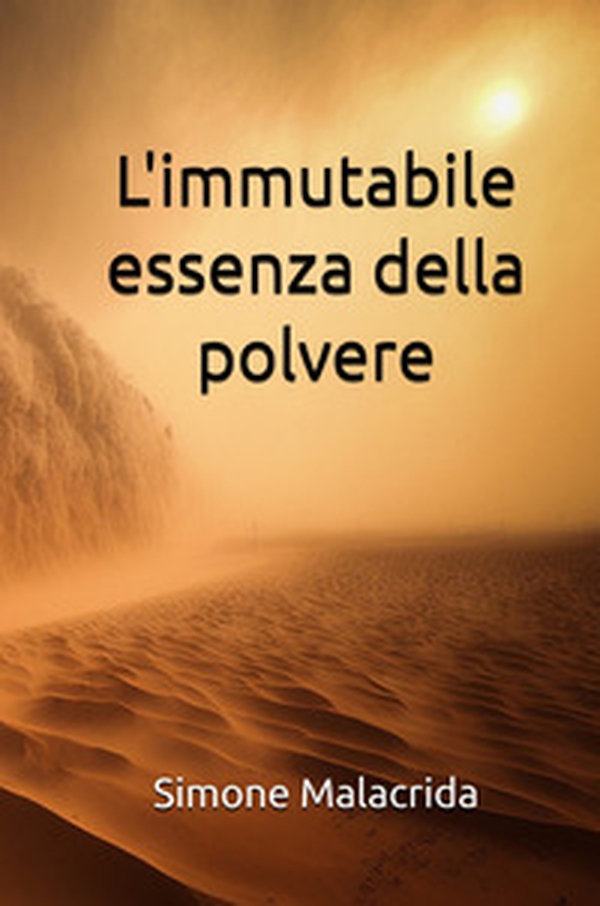 L'immutabile essenza della polvere - Librerie.coop L'immutabile essenza della polvere - Librerie.coop