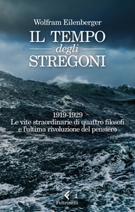 Il tempo degli stregoni. 1919-1929. Le vite straordinarie di quattro filosofi e l'ultima rivoluzione del pensiero - Librerie.coop Il tempo degli stregoni. 1919-1929. Le vite straordinarie di quattro filosofi e l'ultima rivoluzione del pensiero - Librerie.coop