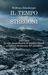 Il tempo degli stregoni. 1919-1929. Le vite straordinarie di quattro filosofi e l'ultima rivoluzione del pensiero - Librerie.coop