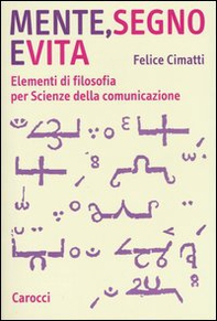 Mente, segno e vita. Elementi di filosofia per Scienze della comunicazione - Librerie.coop Mente, segno e vita. Elementi di filosofia per Scienze della comunicazione - Librerie.coop