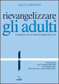 Rievangelizzare gli adulti. Nota pastorale della CEI. "Orientamenti per il risveglio della fede e il completamento dell'iniziazione cristiana degli adulti" - Librerie.coop