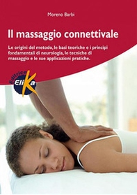Il massaggio connettivale. Le origini del metodo, le basi teoriche e i principi fondamentali di neurologia, le tecniche di massaggio e le sue applicazioni pratiche - Librerie.coop Il massaggio connettivale. Le origini del metodo, le basi teoriche e i principi fondamentali di neurologia, le tecniche di massaggio e le sue applicazioni pratiche - Librerie.coop
