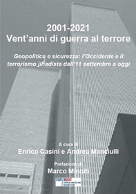2001-2021. Vent'anni di guerra al terrore. Geopolitica e sicurezza: l'Occidente e il terrorismo jihadista dall'11 settembre a oggi - Librerie.coop