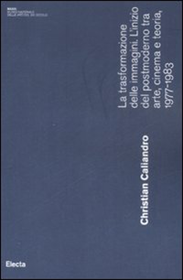 La trasformazione delle immagini. L'inizio del postmoderno tra arte, cinema e teoria, 1977-1983 - Librerie.coop La trasformazione delle immagini. L'inizio del postmoderno tra arte, cinema e teoria, 1977-1983 - Librerie.coop
