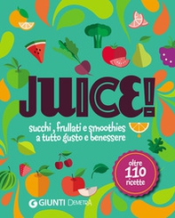 Juice! Succhi, frullati e smoothies a tutto gusto e benessere. Oltre 110 ricette - Librerie.coop Juice! Succhi, frullati e smoothies a tutto gusto e benessere. Oltre 110 ricette - Librerie.coop