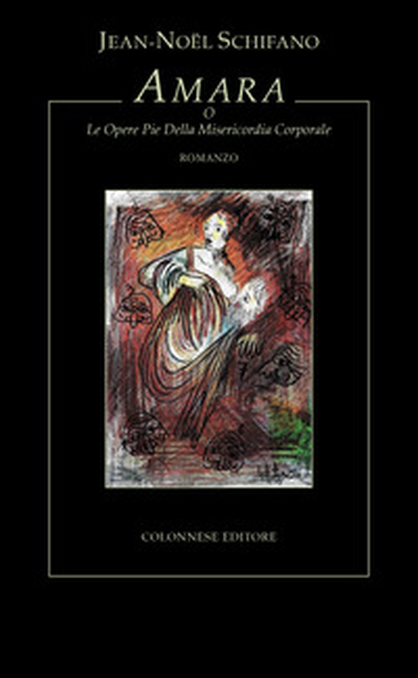 Amara. O le Opere Pie della Misericordia Corporale - Librerie.coop Amara. O le Opere Pie della Misericordia Corporale - Librerie.coop