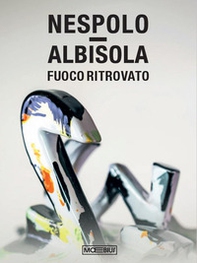 Nespolo / Albisola. Fuoco ritrovato - Librerie.coop
