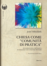 Chiesa come «comunità di pratica». Ecclesiologia cattolica in dialogo con Etienne Wenger - Librerie.coop