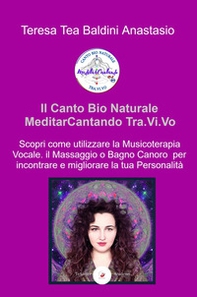 Il canto bio naturale meditarcantando Tra.Vi.Vo. Scopri come utilizzare la musicoterapia vocale per incontrare e migliorare la tua personalità - Librerie.coop