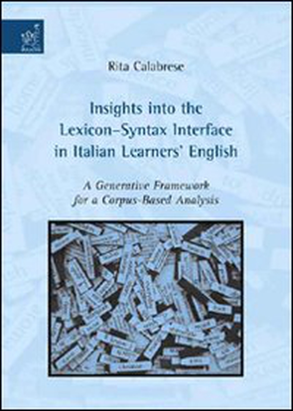 Insights into the lexicon-syntax interface in Italian learners English. A generative framework for a corpus-based analysis - Librerie.coop Insights into the lexicon-syntax interface in Italian learners English. A generative framework for a corpus-based analysis - Librerie.coop