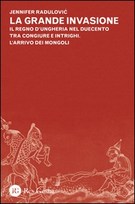 La grande invasione. Il regno d'Ungheria nel Duecento tra congiure e intrighi. L'arrivo dei Mongoli - Librerie.coop La grande invasione. Il regno d'Ungheria nel Duecento tra congiure e intrighi. L'arrivo dei Mongoli - Librerie.coop