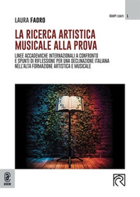 La ricerca artistica musicale alla prova. Linee accademiche internazionali a confronto e spunti di riflessione per una declinazione italiana nell'alta formazione artistica e musicale - Librerie.coop