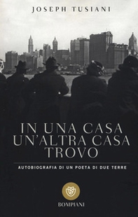 In una casa un'altra casa trovo. Autobiografia di un poeta di due terre - Librerie.coop In una casa un'altra casa trovo. Autobiografia di un poeta di due terre - Librerie.coop