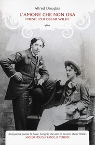 L'amore che non osa. Poesie per Oscar Wilde. Testo inglese a fronte - Librerie.coop