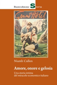Amore, onore e gelosia. Una storia intima del miracolo economico italiano - Librerie.coop