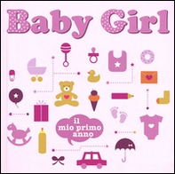 Baby girl. Il mio primo anno - Librerie.coop