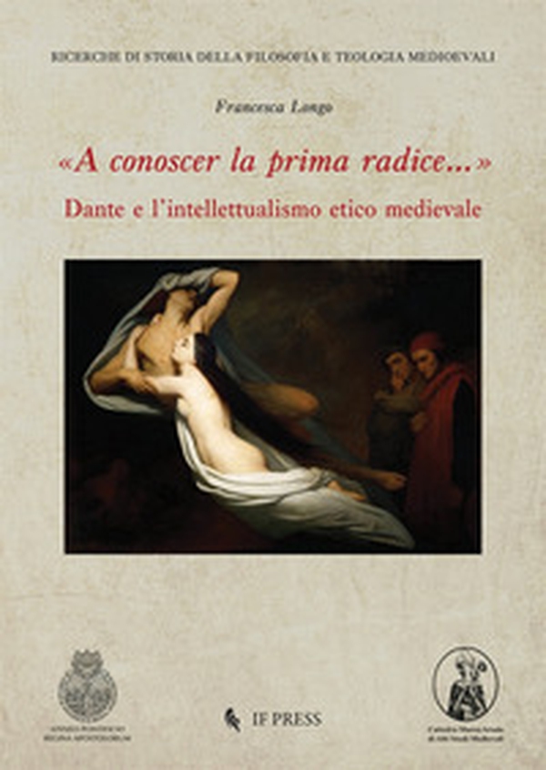 «A conoscer la prima radice...» Dante e l'intellettualismo etico medievale - Librerie.coop «A conoscer la prima radice...» Dante e l'intellettualismo etico medievale - Librerie.coop