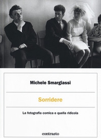 Sorridere. La fotografia comica e quella ridicola - Librerie.coop