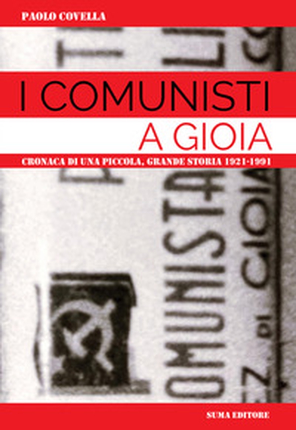 I comunisti a Gioia. Cronaca di una piccola grande storia: 1921-1991 - Librerie.coop I comunisti a Gioia. Cronaca di una piccola grande storia: 1921-1991 - Librerie.coop