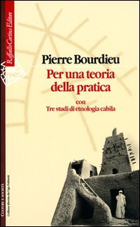 Per una teoria della pratica. Con tre studi di etnologia cabila - Librerie.coop