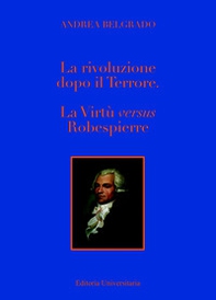 La Rivoluzione dopo il «Terrore». La virtù «versus» Robespierre - Librerie.coop